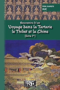 Souvenirs d'un voyage dans la Tartarie, le Thibet et la Chine Tome 1