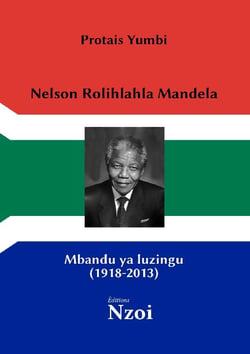 Nelson rolihlahla mandela : mbandu ya luzingu (1918-2013)
