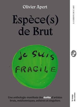 Espèce(s) de brut : une anthologie-manifeste des écrits d'art brut