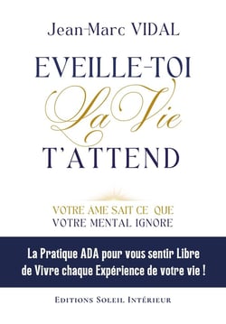 EVEILLE-TOI La Vie  T'ATTEND : Votre âme sait ce que votre mental ignore