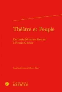 Théâtre et peuple - de louis-sébastien mercier à firmin gémier