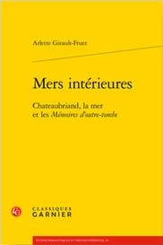 Mers intérieures - chateaubriand, la mer et les mémoires d'outre-tombe