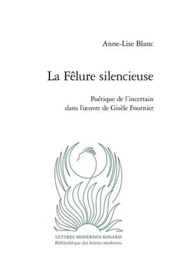 La Fêlure silencieuse : Poétique de l'incertain dans l'oeuvre de Gisèle Fournier
