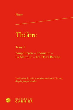 Théâtre Tome 1 : Amphitryon - L'Asinaire - La Marmite - Les Deux Bacchis