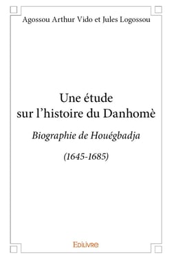 Une étude sur l'histoire du Danhomè : Biographie de Houégbadja (1645-1685)