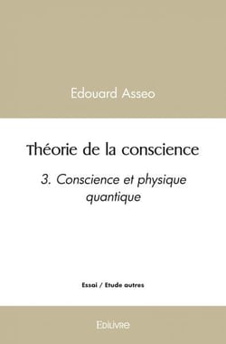 Theorie de la conscience - 3. conscience et physique quantique