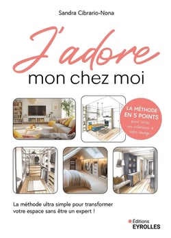 J'adore mon chez moi : La méthode ultra simple pour transformer votre espace sans être un expert !
