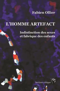 L'homme artefact - indistinction des sexes et fabrique des enfants