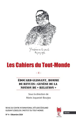 Les Cahiers du Tout-Monde N°4 : Édouard Glissant, homme de revues : genèse de la notion de « Relation »
