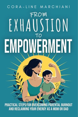 From Exhaustion to Empowerment : Practical Steps for Overcoming Parental Burnout and Reclaiming Your Energy as a Mom or Dad