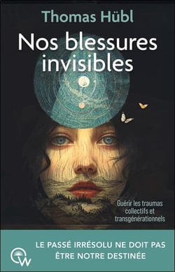 Nos blessures invisibles : Guérir les traumas collectifs et transgénérationnels