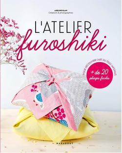Mon atelier Furoshiki - + de 20 pliages faciles pour découvrir l'art du tissu japonais