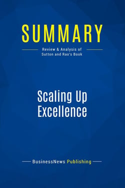 Summary: Scaling Up Excellence : Review and Analysis of Sutton and Rao's Book