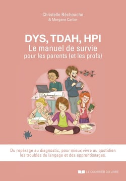 DYS, TDAH, HPI, le manuel de survie pour les parents (et les profs)