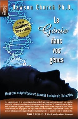Le génie dans vos gènes - médecine épigénétique et nouvelle biologie de l'intention