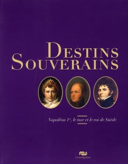 Destins souverains - Napoléon, le tsar et le roi