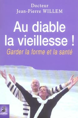 Au diable la vieillesse ! garder la forme et la santé (2e édition)