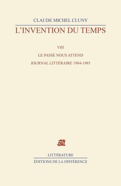 L'invention du temps Tome 8 - le passé nous attend - journal littéraire 1984-1985