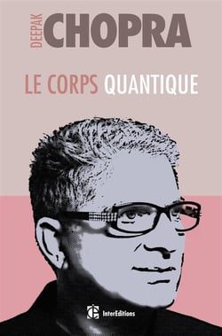Le corps quantique - trouver la santé grâce aux interactions corps/esprit