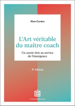 L'Art véritable du maître coach : Un savoir-être au service de l'émergence (3e édition)