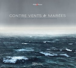 Contre vents et marées - 40 ans de passion d'un marin-photographe