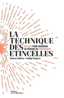 La technique des étincelles - 80 clés pour rebondir en période de changement