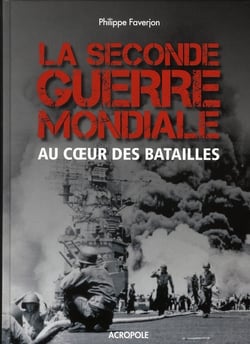 La Seconde Guerre Mondiale - Au Coeur Des Batailles