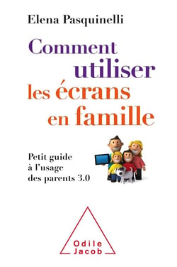 Comment utiliser les écrans en famille - petit guide à l'usage des parents 3.0