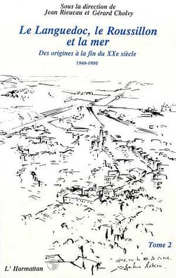 Le Languedoc, le Roussillon et la mer t.2 - des origines à la fin du XXe siècle 1960-1990