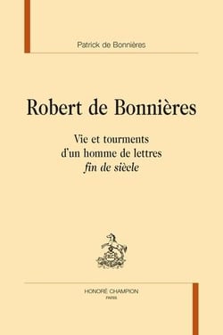 Robert de Bonnières : Vie et tourments d'un homme de lettres "fin de siècle"