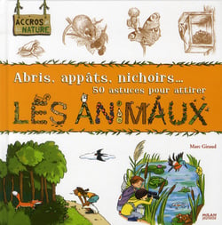 Abris, appâts, nichoirs... 50 astuces pour attirer les animaux