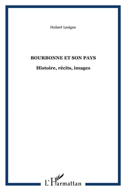 BOURBONNE ET SON PAYS : Histoire, récits, images