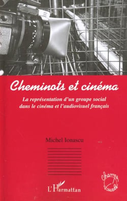 Cheminots et cinéma - la représentation d'un groupe social dans le cinéma et l'audiovisuel français