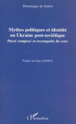 Mythes politiques et identité en Ukraine post-soviétique - passé composé et reconquête du sens