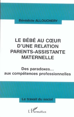 Le bébé au coeur d'une relation parents-assistante maternelle : Des paradoxes... aux compétences professionnelles
