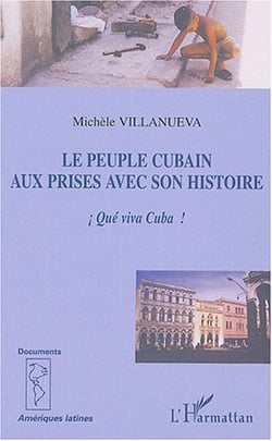 Le peuple cubain aux prises avec son histoire - !que viva cuba!
