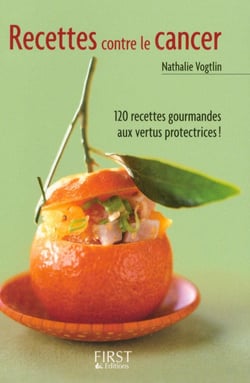 Recettes contre le cancer - 120 recettes gourmandes aux vertus protectrices !