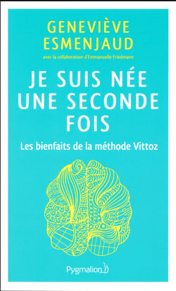 Je suis née une seconde fois - les bienfaits de la méthode Vittoz