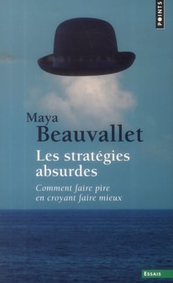 Les stratégies absurdes - comment faire pire en croyant faire mieux