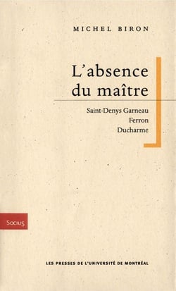 L'absence du maître - saint-denys garneau, ferron, ducharme