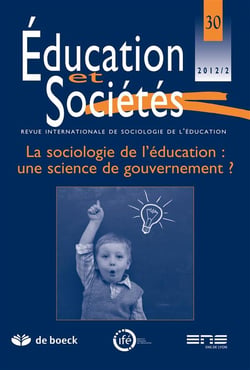 Revue éducation et sociétés n.30 : la sociologie de l'éducation : une science de gouvernement ?