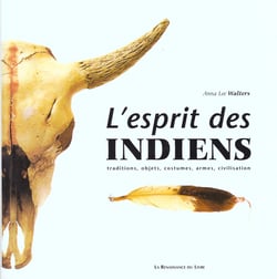 L'esprit des indiens - traditions objets costumes armes civilisation
