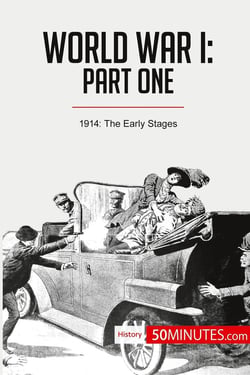 World War I: Part One : 1914: The Early Stages