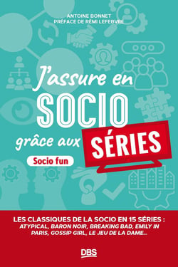 J'assure en socio grâce aux séries : les classiques de la socio en 15 séries