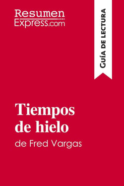 Tiempos de hielo de Fred Vargas (Guia de lectura) : Resumen y analisis completo