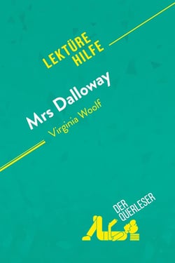 Mrs. Dalloway von Virginia Woolf (Lektürehilfe) : Detaillierte Zusammenfassung, Personenanalyse und Interpretation