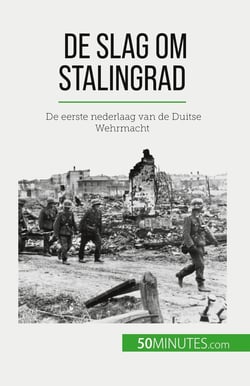 De slag om Stalingrad : De eerste nederlaag van de Duitse Wehrmacht