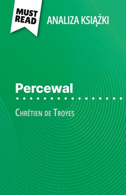 Percewal ksiazka Chrétien de Troyes (Analiza ksiazki) : Pelna analiza i szczególowe podsumowanie pracy