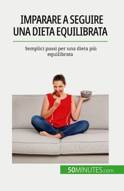 Imparare a seguire una dieta equilibrata : Semplici passi per una dieta più equilibrata