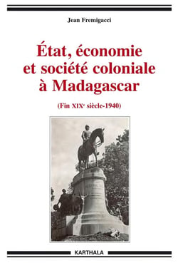 Etat, économie et société coloniale à Madagascar (fin XIXe siècle-1940)